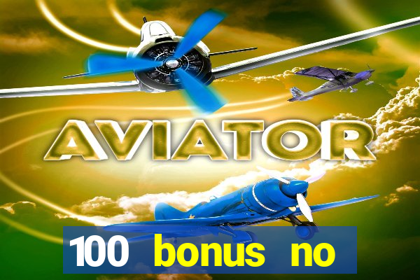 100 bonus no deposit casino