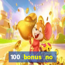 100 bonus no deposit casino