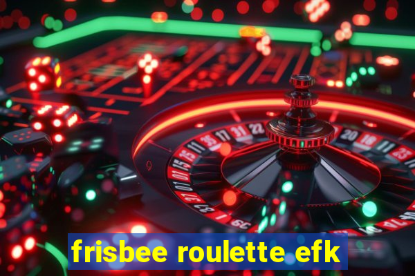 frisbee roulette efk