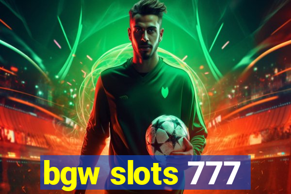 bgw slots 777