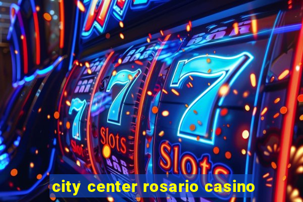 city center rosario casino