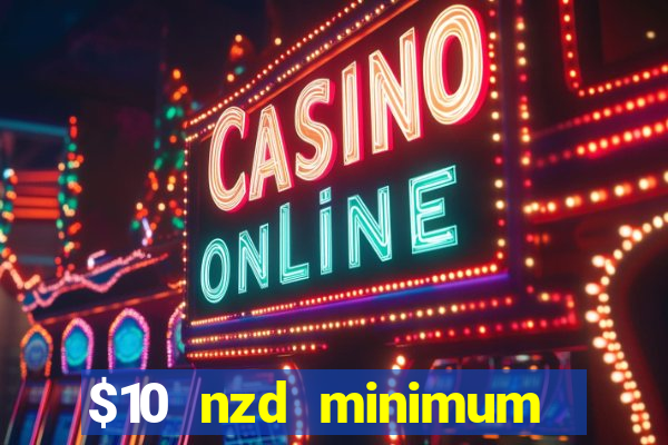 $10 nzd minimum deposit casino