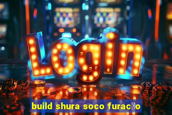 build shura soco furac茫o