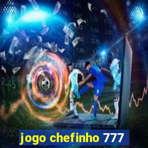 jogo chefinho 777