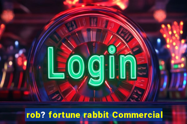 rob? fortune rabbit Commercial