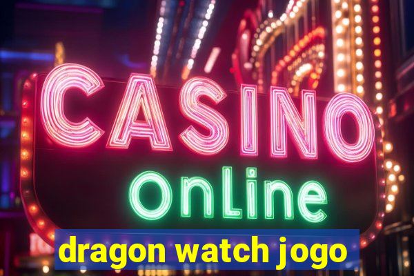 dragon watch jogo