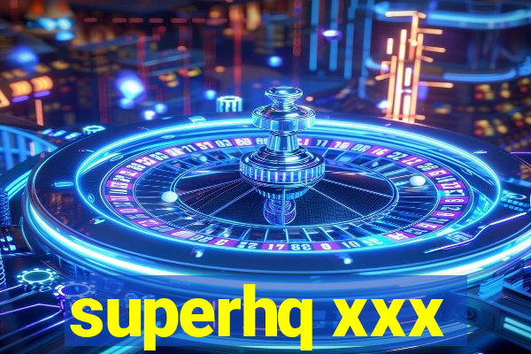 superhq xxx