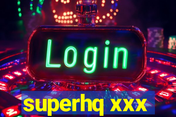 superhq xxx