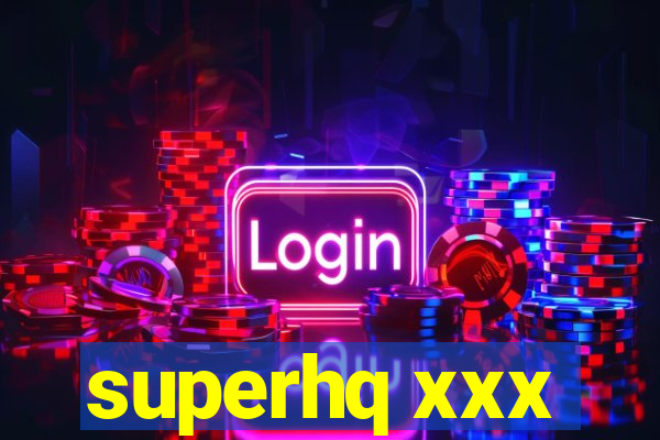 superhq xxx