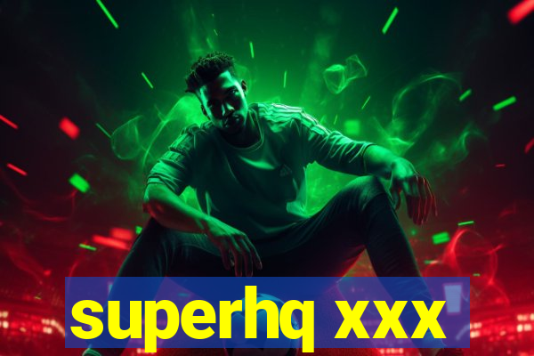 superhq xxx