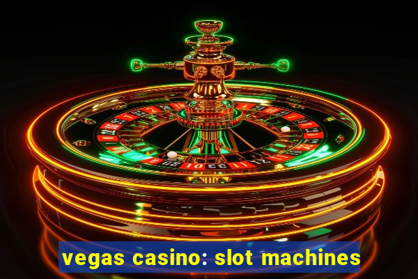 vegas casino: slot machines