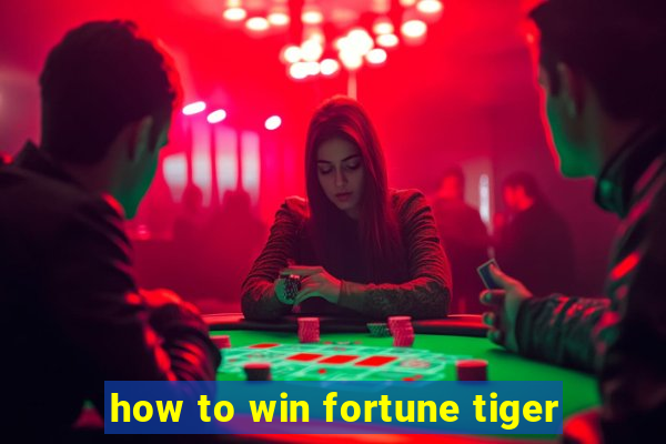 how to win fortune tiger