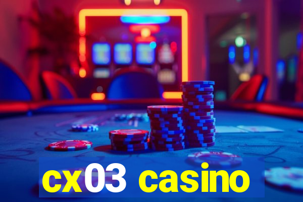 cx03 casino