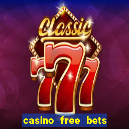 casino free bets no deposit