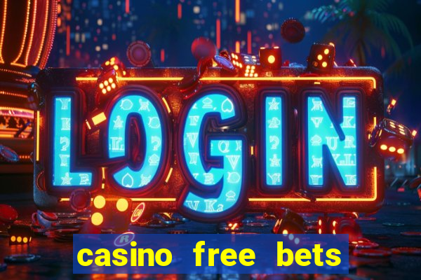 casino free bets no deposit