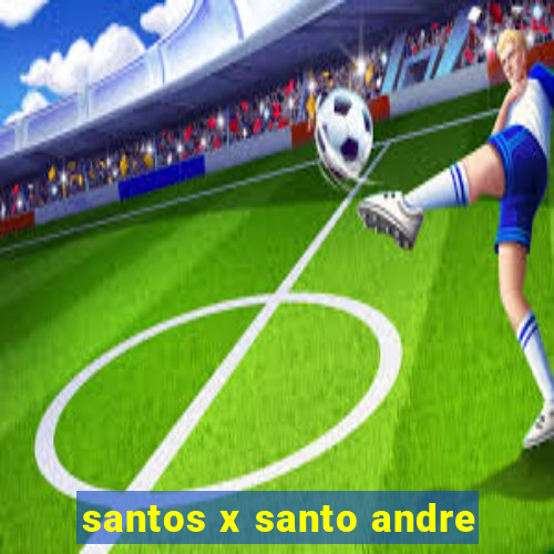 santos x santo andre