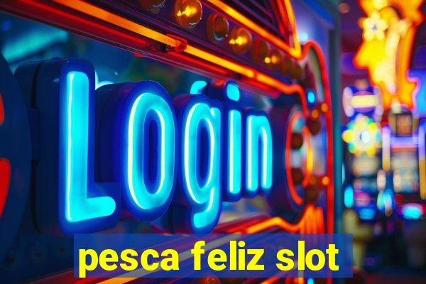 pesca feliz slot