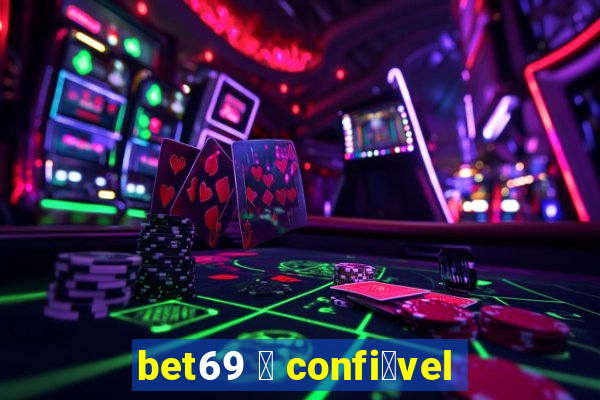 bet69 茅 confi谩vel