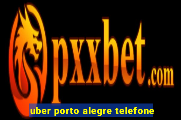 uber porto alegre telefone