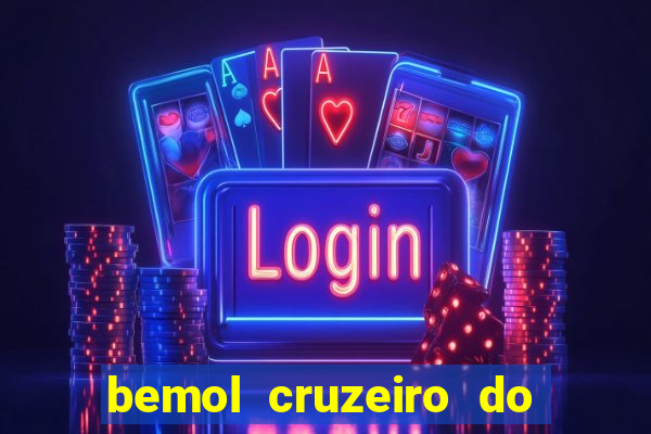 bemol cruzeiro do sul acre