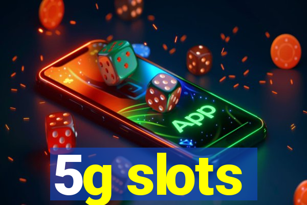 5g slots