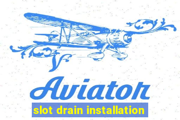 slot drain installation