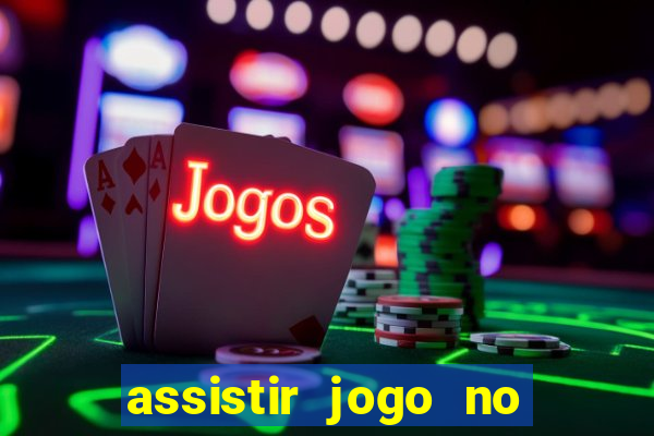 assistir jogo no globo play