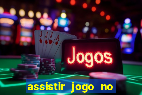 assistir jogo no globo play