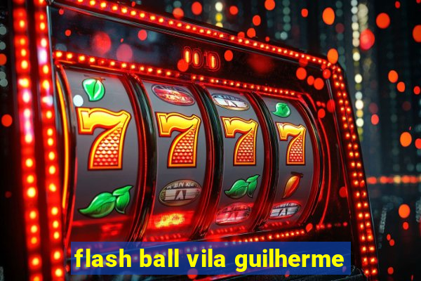 flash ball vila guilherme