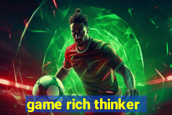 game rich thinker