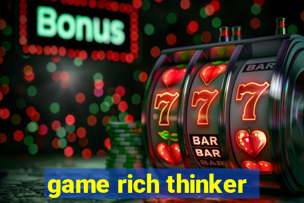 game rich thinker