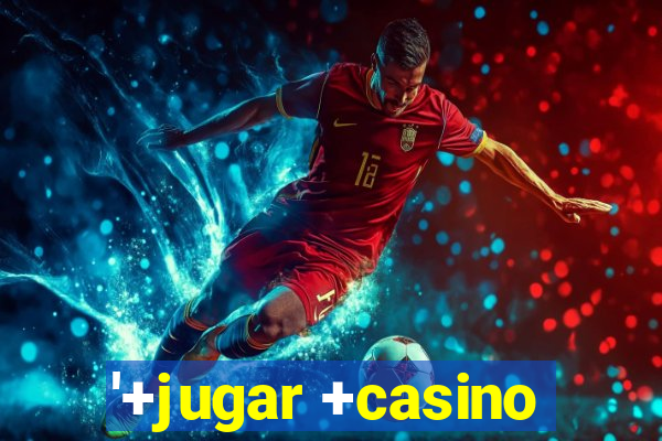 '+jugar +casino