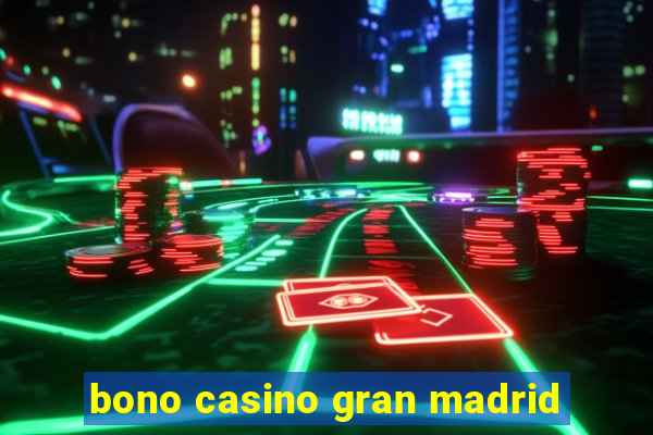 bono casino gran madrid