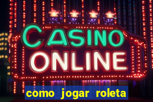 como jogar roleta ao vivo