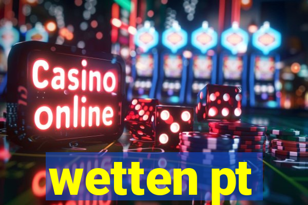 wetten pt