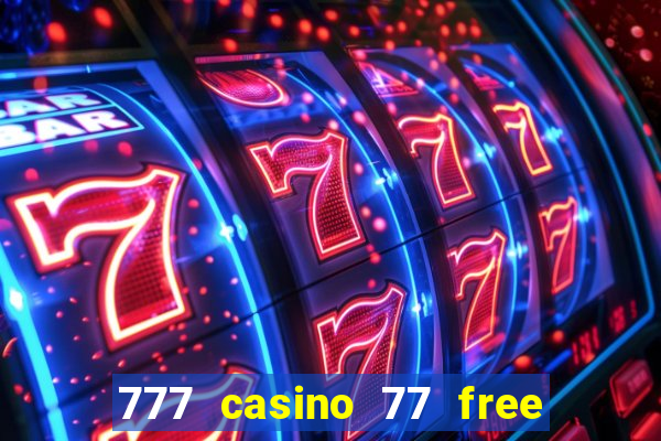 777 casino 77 free spins no deposit