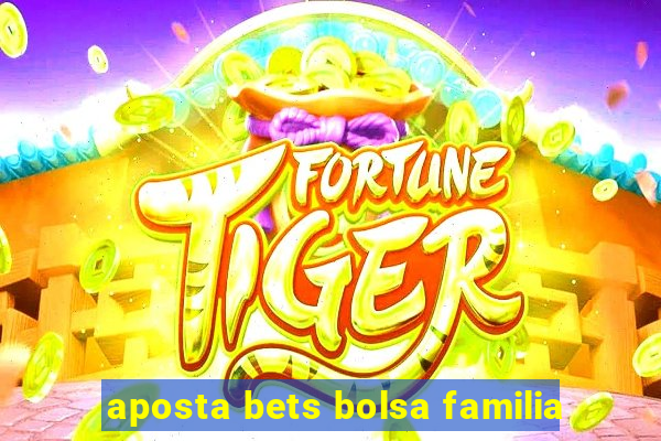 aposta bets bolsa familia