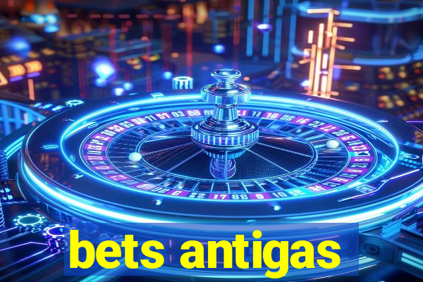 bets antigas