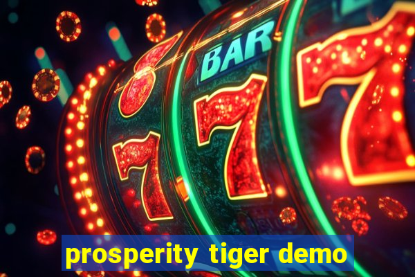 prosperity tiger demo