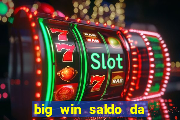 big win saldo da conta now