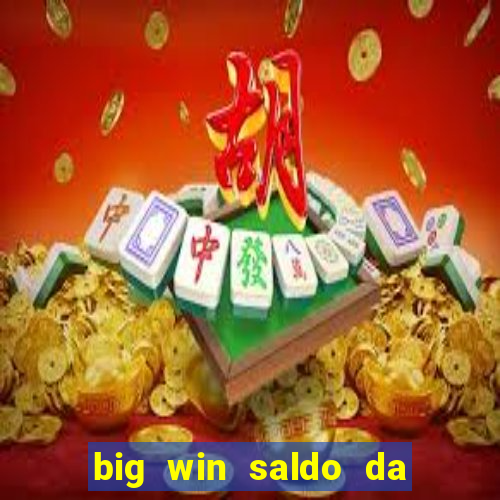 big win saldo da conta now