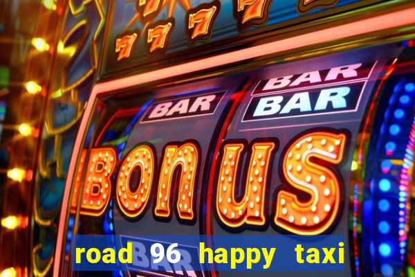 road 96 happy taxi security call password