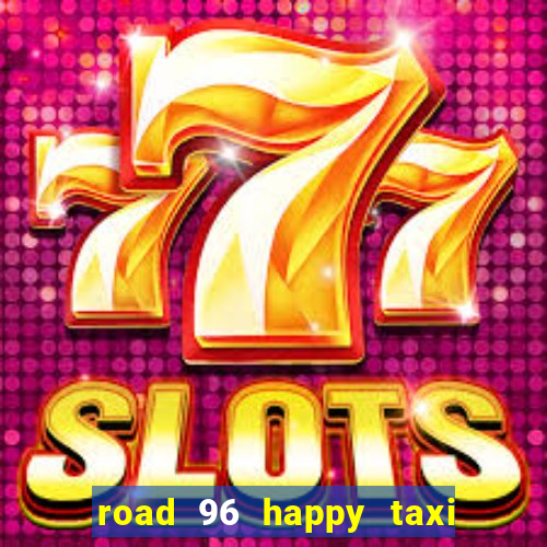 road 96 happy taxi security call password