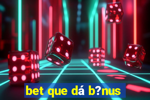 bet que dá b?nus