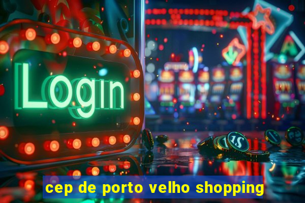 cep de porto velho shopping