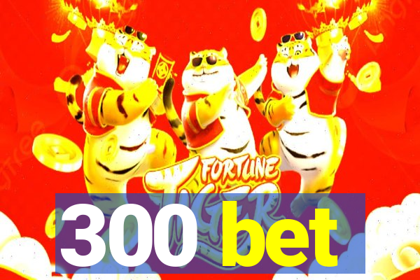 300 bet