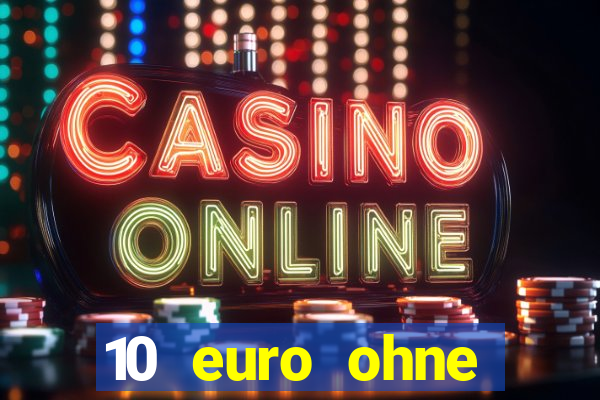 10 euro ohne einzahlung casino 2022