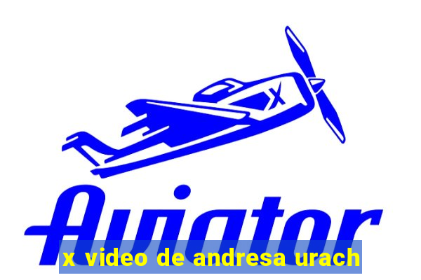 x video de andresa urach