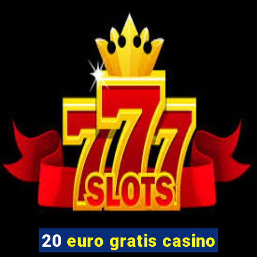 20 euro gratis casino