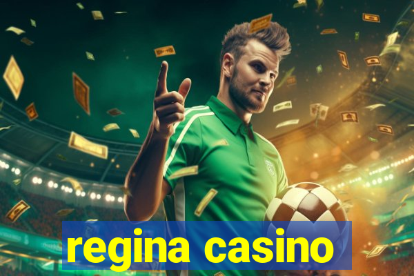 regina casino